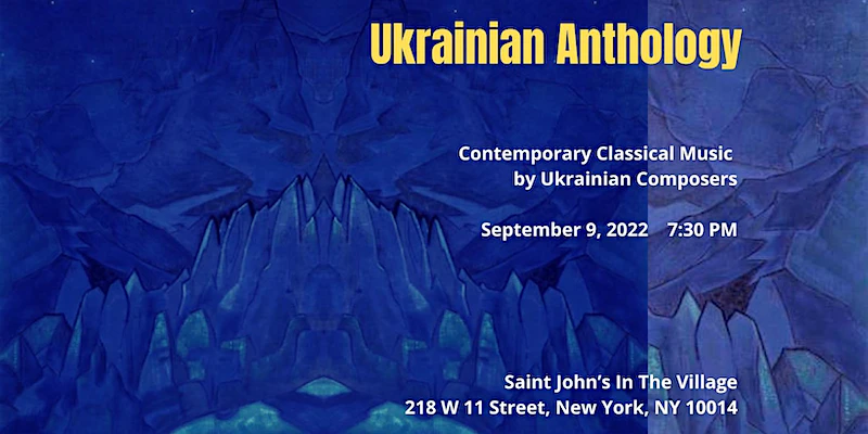 Ukrainian Anthology: Contemporary Music by Ukrainian Composers at Saint John’s in the Village Ukrainian Anthology: Contemporary Music by Ukrainian Composers at Saint John’s in the Village